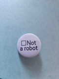 25mm "Not a robot" badge